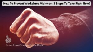 Effective Strategies For Preventing Workplace Violence: Positive Management Strategies - True Home Occupations