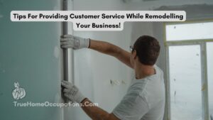 Small Business Remodeling: Ways To Provide Better Customer Service During Business Redesign Times.