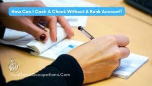 How To Cash Our Checks Outside The Banks? List Of Top 7 Places (Cash Check Near Me) - True Home Occupations