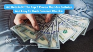 How To Cash Our Checks Outside The Banks? List Of Top 7 Places (Cash Check Near Me) - True Home Occupations