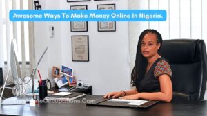 How To Make Money Online In Nigeria Without Paying A Dime - True Home Occupations.