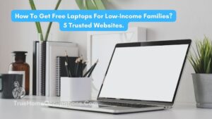 How To Get Free Laptops For Low-Income Families? 5 Trusted Websites - True Home Occupations.