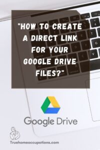 How to Create a Direct Link for Your Google Drive Files? - True Home Occupations.