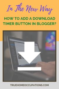 In The New Way: How To Add A Download Timer Button In Blogger? - True Home Occupations.