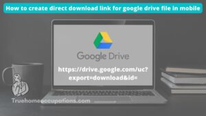 How to Create a Direct Link for Your Google Drive Files? - True Home Occupations.