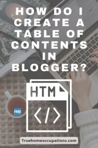 How Do I Create A Table Of Contents In Blogger? - True Home Occupations.