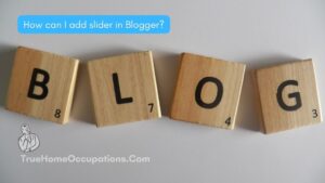 How can I add slider in Blogger? - True Home Occupations.