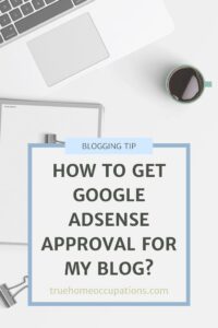 How To Get Google Adsense Approval For My Blog? - True Home Occupations.