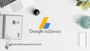 How To Get Google Adsense Approval For My Blog? - True Home Occupations.
